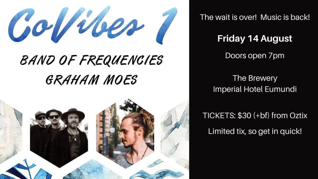 Exciting news! Live music is back at The Imperial Hotel with ‘CoVibes 1’ on Friday 14 August.
Join us for what will be an epic night in The Brewery with Brissy-based songwriter and loop master GRAHAM MOES followed by surf-funk tunes from Sunshine Coast local favourites BAND OF FREQUENCIES.