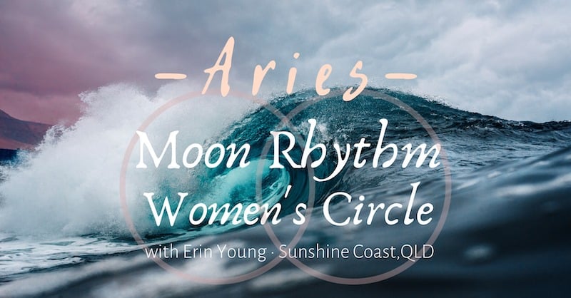 CIRCLE GATHERING • Monday 23 March, 7pm ONLINE
NEW MOON • Tuesday 24 March, 8.40am, 4deg Aries
FEE • $30 for 2.5 hours of connection with sisters.